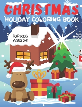 Paperback Christmas Holiday Coloring Book For Kids Ages 2-5: Fun Children's Christmas Gift for Toddlers & Preschool Kids - Over 50 Cute & Easy Santa Claus, Snow [Large Print] Book