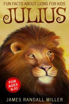 Julius: Fun Facts about Lions for Kids