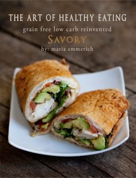 The Art of Healthy Eating - Savory - Book  of the Grain Free Low Carb