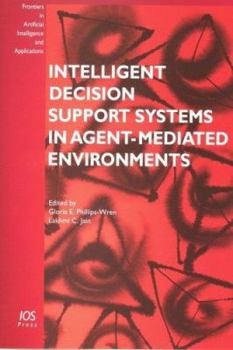 Intelligent Decision Support Systems in Agent-Mediated Environments (Frontiers in Artificial Inteligence and Applications) (Frontiers in Artificial Inteligence and Applications)