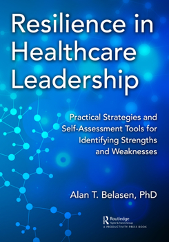 Paperback Resilience in Healthcare Leadership: Practical Strategies and Self-Assessment Tools for Identifying Strengths and Weaknesses Book