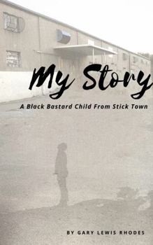 Paperback My Story : A Black Bastard Child from Stick Town Book