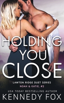 Holding You Close: Noah & Katie #2 - Book #2 of the Noah & Katie