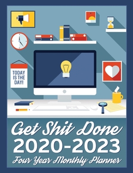 Get Shit Done 2020-2023 Four Year Monthly Planner: Calendar, Notebook and More