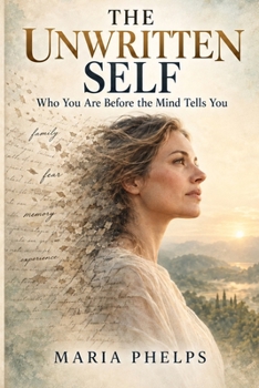 Paperback The Unwritten Self: Who You Are Before The Mind Tells You Book