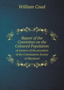 Report of the Committee on the Coloured Population of Answers of the President of the Colonization Society of Maryland