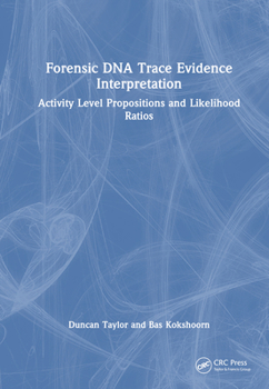 Hardcover Forensic DNA Trace Evidence Interpretation: Activity Level Propositions and Likelihood Ratios Book