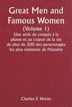 Paperback Great Men and Famous Women (Volume 1) Une série de croquis à la plume et au crayon de la vie de plus de 200 des personnages les plus éminents de l'his [French] Book