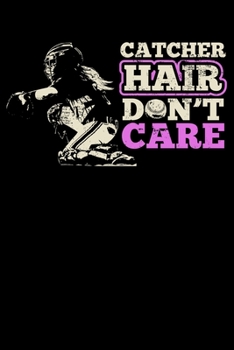 Catcher Hair Don't Care: Funny Softball Themed Lined Notebook Journal Diary 6x9