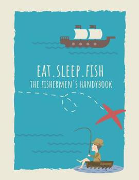 Paperback Eat. Sleep. Fish The Fishermen's Handybook Book