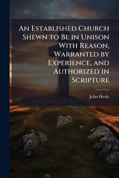 Paperback An Established Church Shewn to Be in Unison With Reason, Warranted by Experience, and Authorized in Scripture Book