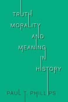 Paperback Truth, Morality, and Meaning in History Book