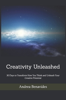 Paperback Creativity Unleashed: 30 Days to Transform How You Think and Unleash Your Creative Potential Book