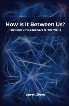 Paperback How Is It Between Us?: Relational Ethics and Care for the World Book