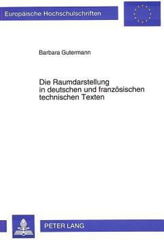 Die Raumdarstellung in Deutschen Und Franzoesischen Technischen Texten: Sprachvergleichende Untersuchungen Zur Frequenz Der Darstellung Raeumlicher Re