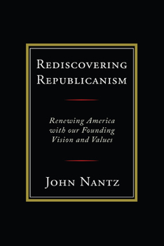 Paperback Rediscovering Republicanism: Renewing America with Our Founding Vision and Values Book