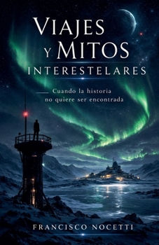 Paperback Viajes y Mitos Interestelares: Cuando la Historia No Quiere Ser Encontrada [Spanish] Book