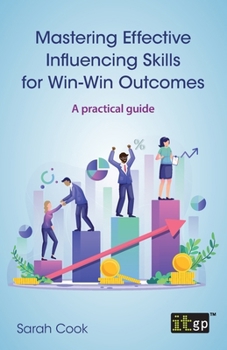 Paperback Mastering Effective Influencing Skills for Win-Win Outcomes: A practical guide Book