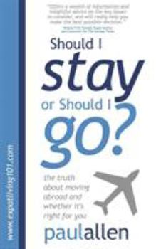 Paperback Should I Stay or Should I Go?: The Truth about Moving Abroad and Whether It's Right for You Book