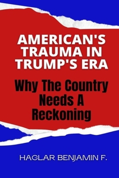 American's Trauma In Trump's Era: Why The Country Needs A Reckoning