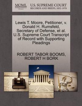 Lewis T. Moore, Petitioner, v. Donald H. Rumsfeld, Secretary of Defense, et al. U.S. Supreme Court Transcript of Record with Supporting Pleadings
