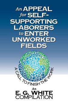 Paperback An Appeal for Self-Supporting Laborers to Enter Unworked Fields: A Call to Finish the Work Book