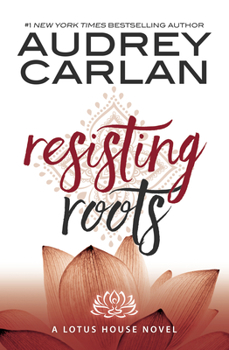 Resisting Roots - Book #1 of the Lotus House