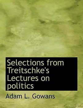 Paperback Selections from Treitschke's Lectures on Politics [Large Print] Book