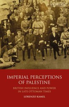 Paperback Imperial Perceptions of Palestine: British Influence and Power in Late Ottoman Times Book