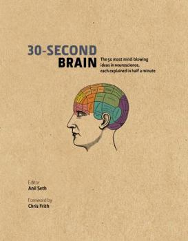 Hardcover 30-Second Brain: The 50 most mind-blowing ideas in neuroscience, each explained in half a minute Book