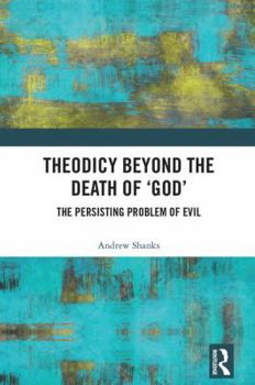 Hardcover Theodicy Beyond the Death of 'God': The Persisting Problem of Evil Book