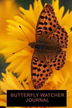 Paperback Butterfly Watcher Journal Leopard Variety: A beautiful log book for the avid butterfly watcher or lepidopterist. Log species, where spotted, habitat, Book