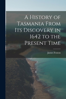 Paperback A History of Tasmania From Its Discovery in 1642 to the Present Time Book