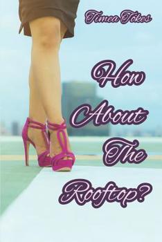 Paperback How About the Rooftop?: An Erotica Short Story (Straight) Book