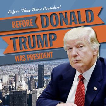 Before Donald Trump Was President - Book  of the Before They Were President