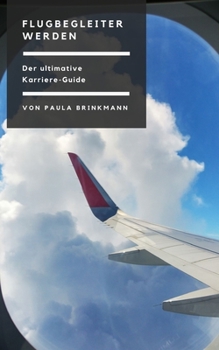 Paperback Flugbegleiter werden: Der ultimative Karriere-Guide [German] Book