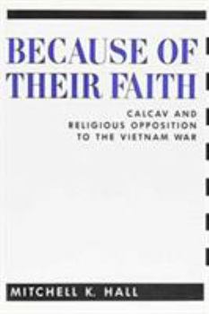 Hardcover Because of Their Faith: Calcav and Religious Opposition to the Vietnam War Book