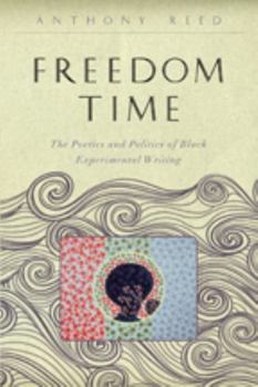 Hardcover Freedom Time: The Poetics and Politics of Black Experimental Writing Book