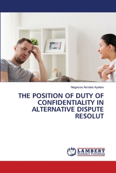 Paperback The Position of Duty of Confidentiality in Alternative Dispute Resolut Book