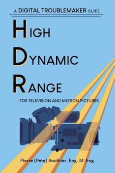 Paperback High Dynamic Range for Television and Motion Pictures: A Digital Troublemaker Guide Book