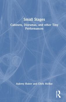 Hardcover Small Stages: Cabinets, Dioramas, and Other Tiny Performances Book