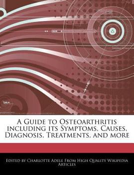 Paperback A Guide to Osteoarthritis Including Its Symptoms, Causes, Diagnosis, Treatments, and More Book