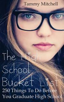 Paperback The High School Bucket List: 250 Things To Do Before You Graduate High School Book