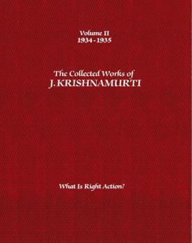 The Collected Works of J. Krishnamurti, Vol 2 1934-35: What Is Right Action