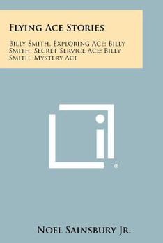 Paperback Flying Ace Stories: Billy Smith, Exploring Ace; Billy Smith, Secret Service Ace; Billy Smith, Mystery Ace Book