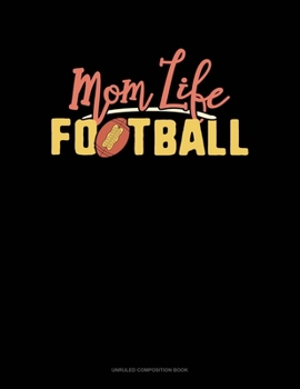 Paperback Mom Life Football: Unruled Composition Book