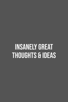 Insanely Great Thoughts & Ideas.: Lined Notebook / Journal Gift, 100 Pages, 6x9, Soft Cover, Matte Finish