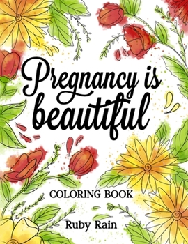 Paperback Pregnancy is Beautiful: An Artistic Adult Coloring Book Gift Idea for Pregnant Women Book