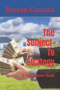 The Subject-To Strategy: A Real Estate Book