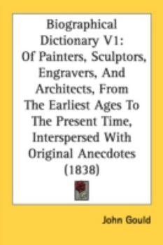 Paperback Biographical Dictionary V1: Of Painters, Sculptors, Engravers, And Architects, From The Earliest Ages To The Present Time, Interspersed With Origi Book